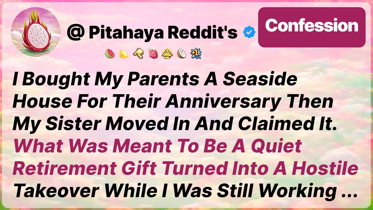 I Bought My Parents A Seaside House For Their Anniversary, Then My Sister Moved In - Reddit Stories