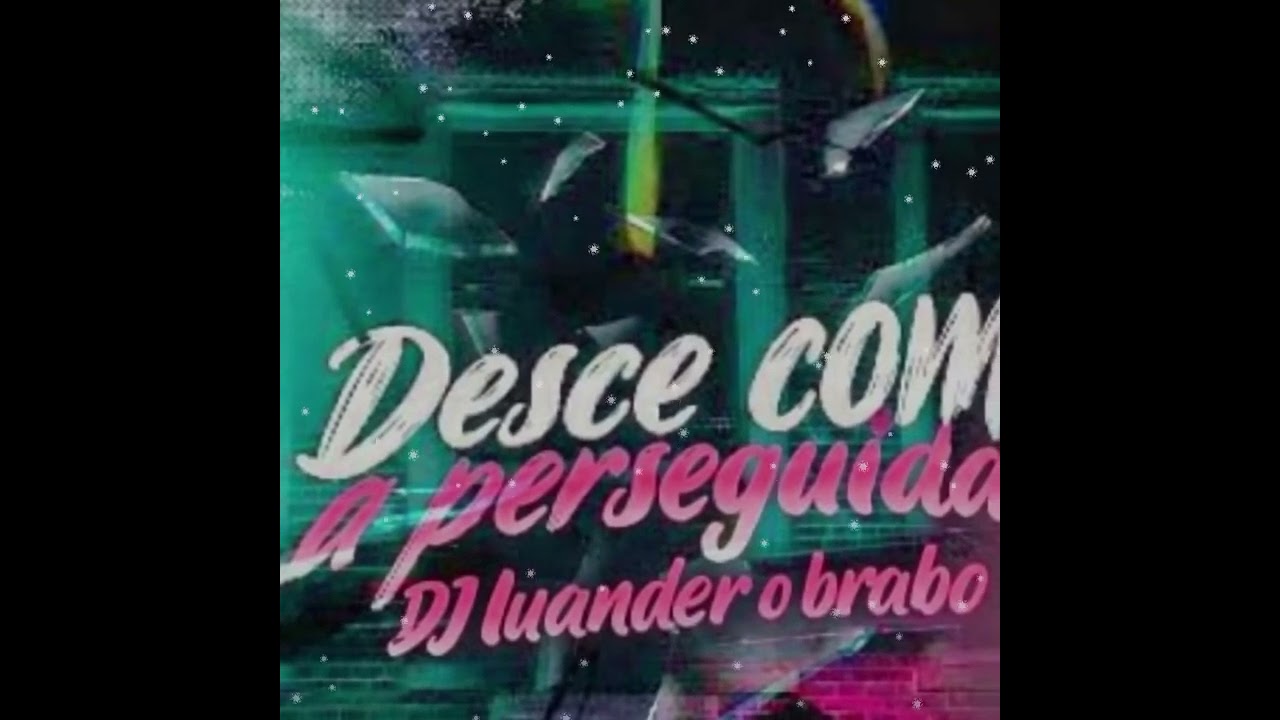 Dese com a perseguida versão DJ luander o brabo 
