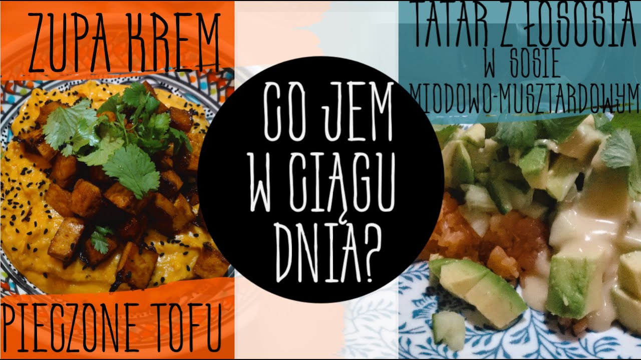CO JEM W CIĄGU DNIA? TATAR Z ŁOSOSIA, ZUPA KREM Z BATATA Z MASLEM ORZECHOWYM, PIECZONE TOFU