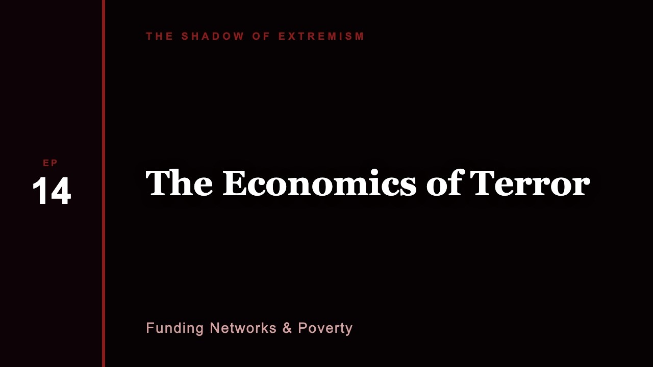 EP14: The Economics of Terror &mdash; Funding Networks & Poverty | The Shadow of Extremism