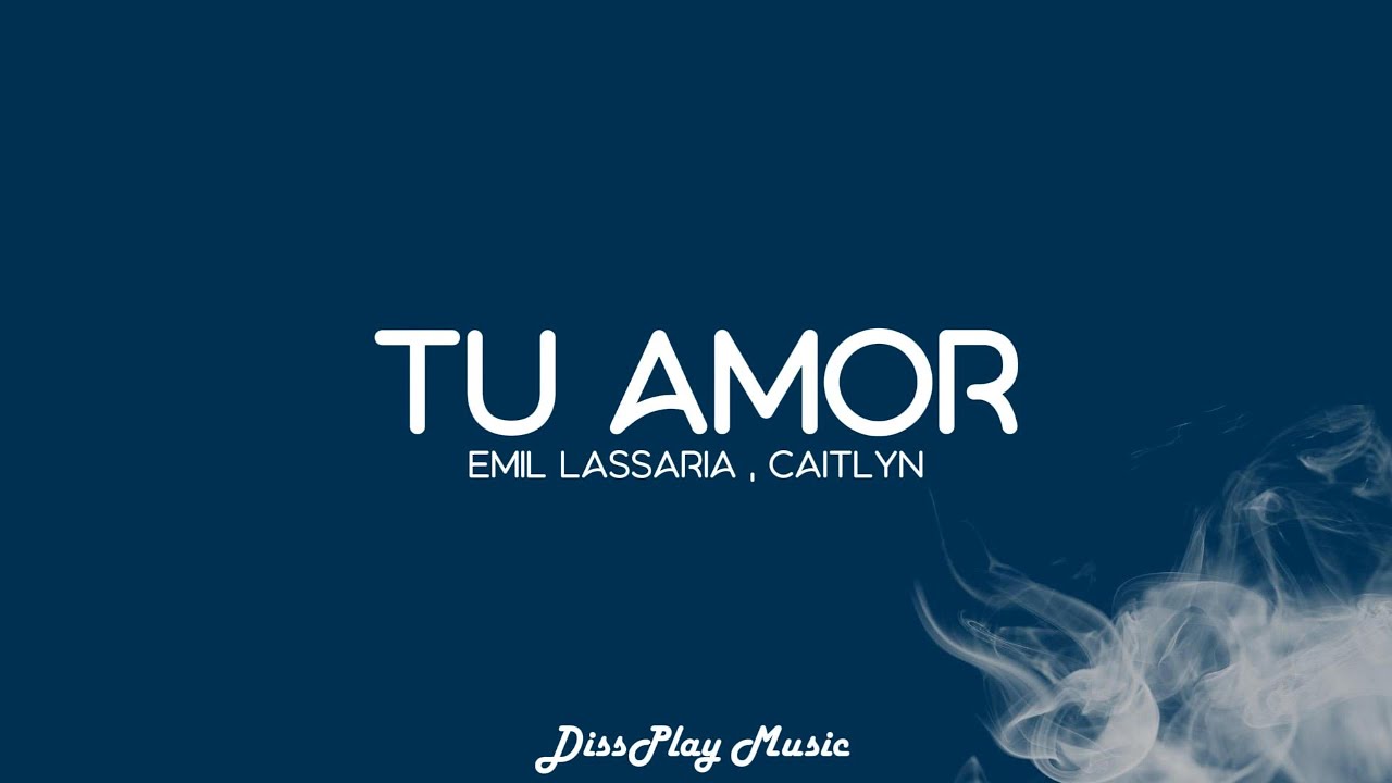 Emil Lassaria feat Caitlyn - Tu Amor (lyrics)