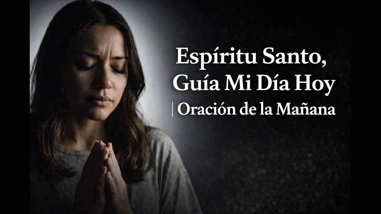 Invita al Espíritu Santo a Tu Día y Mira Cómo Dios Te Guía | Oración de la Mañana