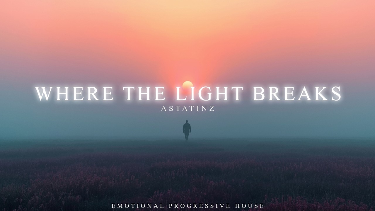 Where The Light Breaks - Emotional Progressive House | Astatinz