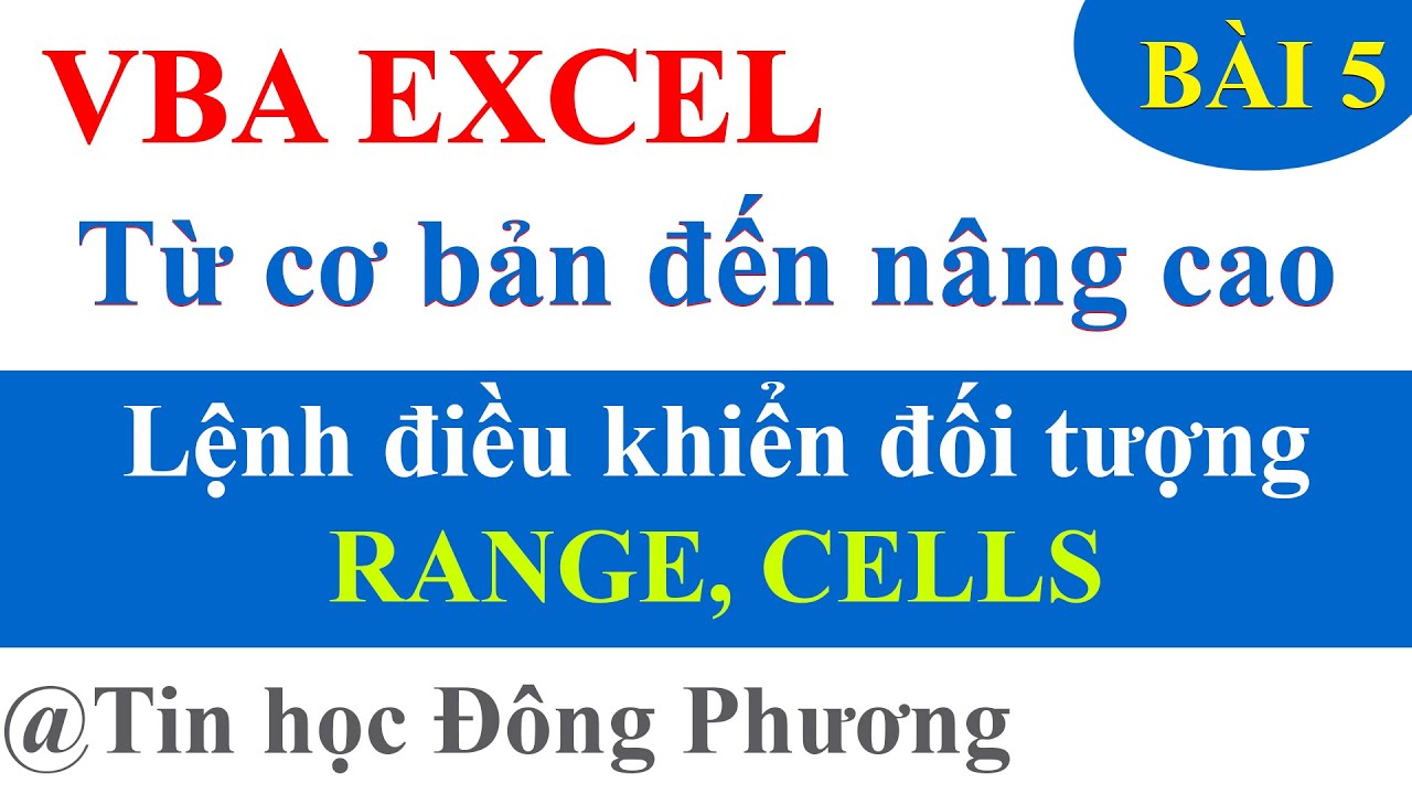 VBA cơ bản đến nâng cao - Bài 5: Các lệnh điều khiển range, cells