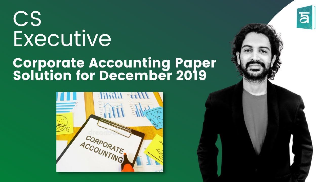 Corporate Accounting Paper Solution for December 2019 | CS Executive | By CA Sandesh