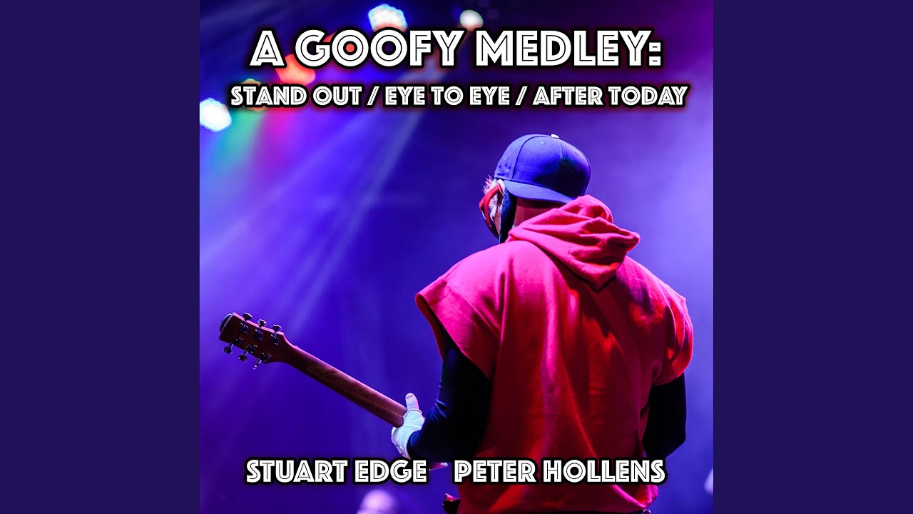 A Goofy Medley: Stand Out / Eye To Eye / After Today