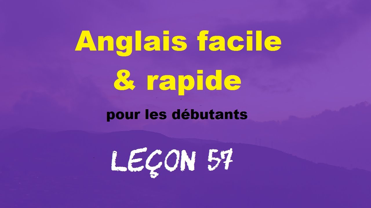 Anglais facile & rapide pour les d&eacute;butants - Le&ccedil;on 57