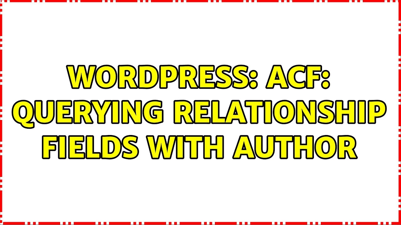 Wordpress: ACF: Querying relationship fields with Author