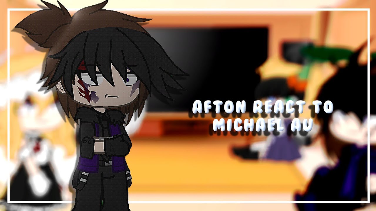 Afton Family React to Michael AU || Ft.Afton Family || Cringe ||
