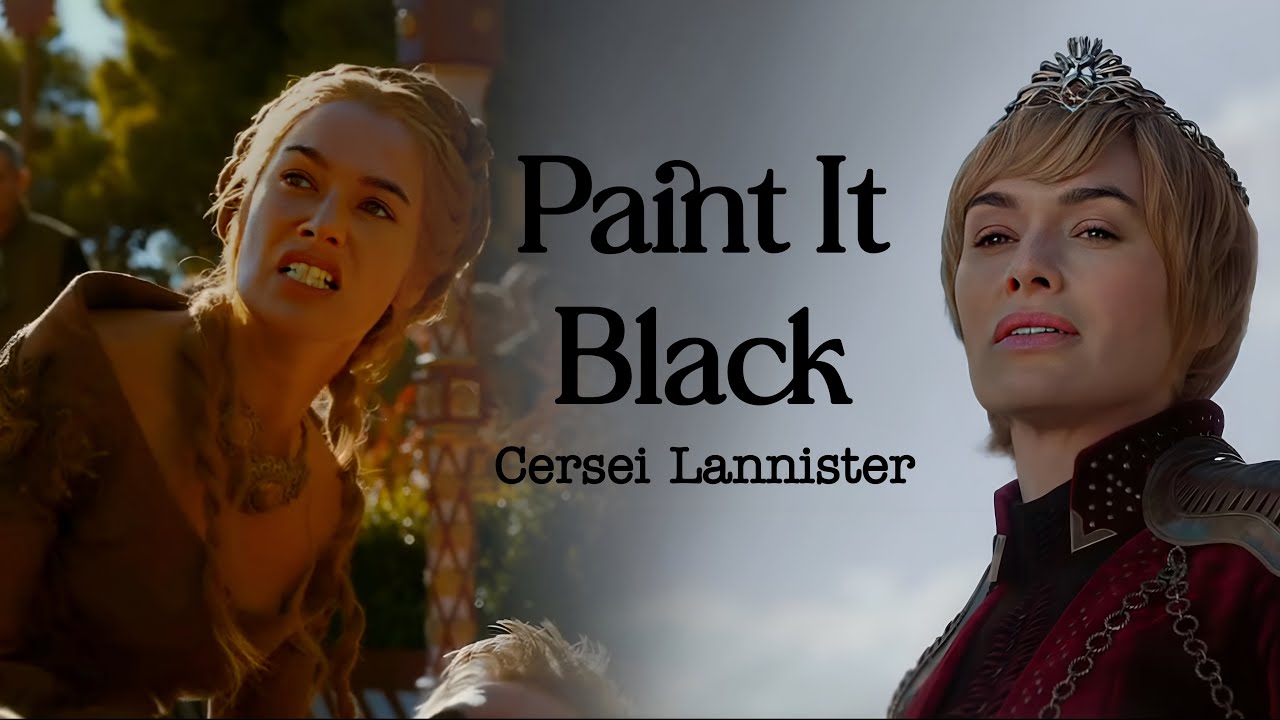 Cersei Lannister || Paint It Black