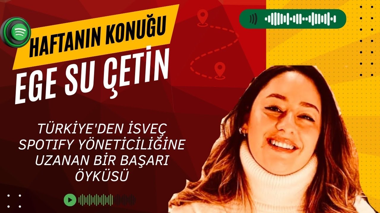 TÜRKİYE'DEN İSVEÇ SPOTIFY YÖNETİCİLİĞİNE UZANAN BİR BAŞARI ÖYKÜSÜ