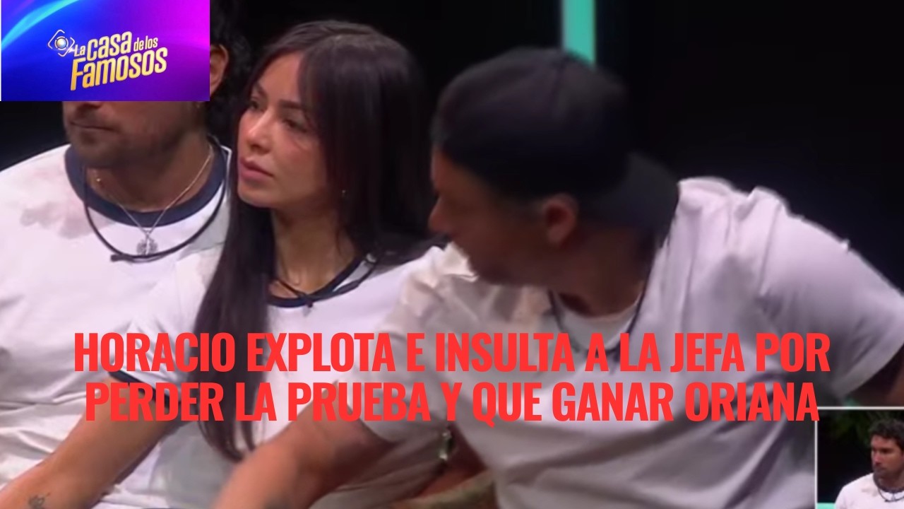 HORACIO EXPLOTA E INSULTA A LA JEFA POR PERDER LA PRUEBA Y QUE GANAR ORIANA EN LCDLF 6