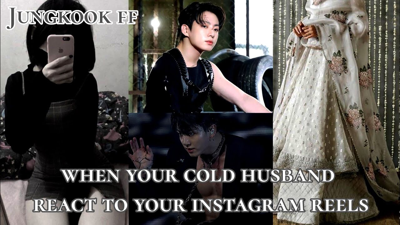 Jungkook ff: (when your cold husband react to your instagrams reels) 1/2