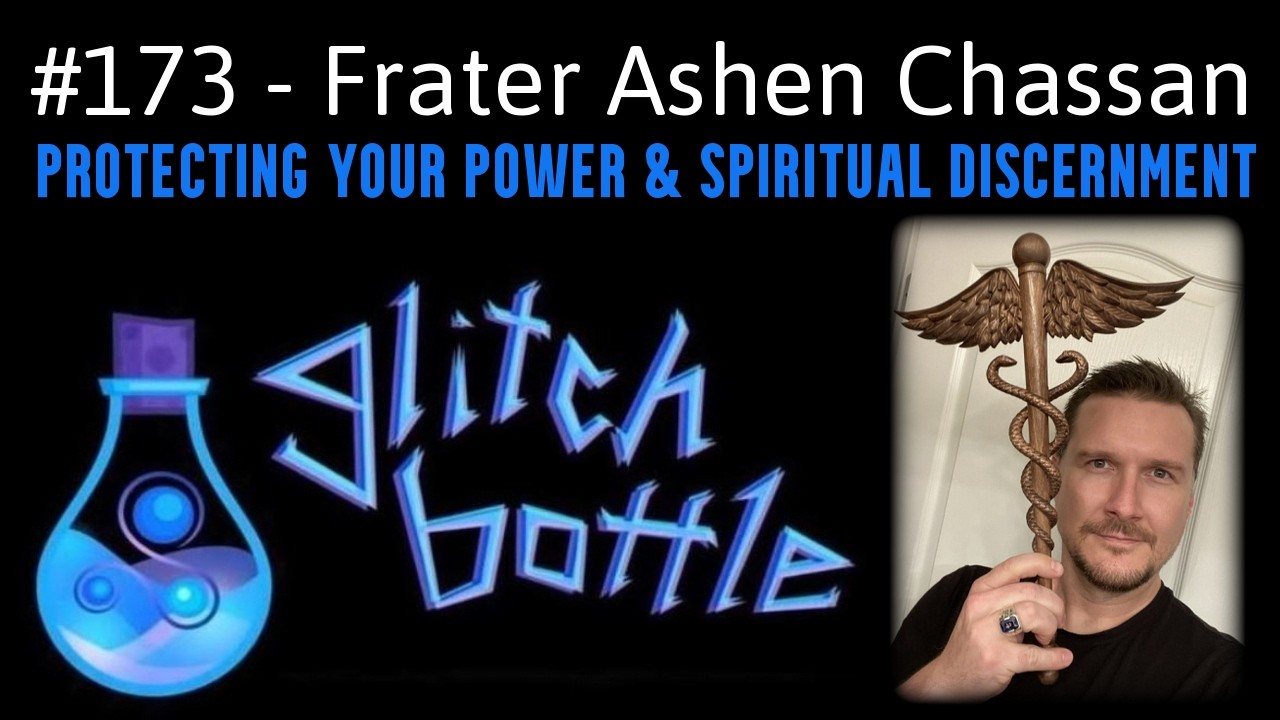 🔮#173 - Protecting Your Power & Spiritual Discernment with Frater Ashen Chassan | Glitch Bottle