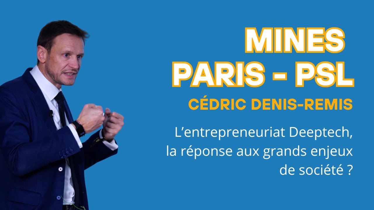 Mines Paris - PSL | L'entrepreneuriat Deeptech, la réponse aux grands enjeux de société ?