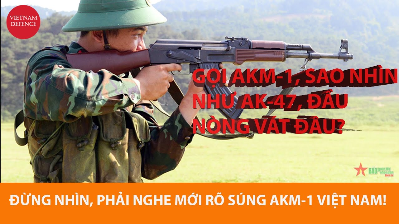 Sự thật súng trường AKM-1 Việt Nam sản xuất - Chỉ nghĩ copy AKM là sai nhé