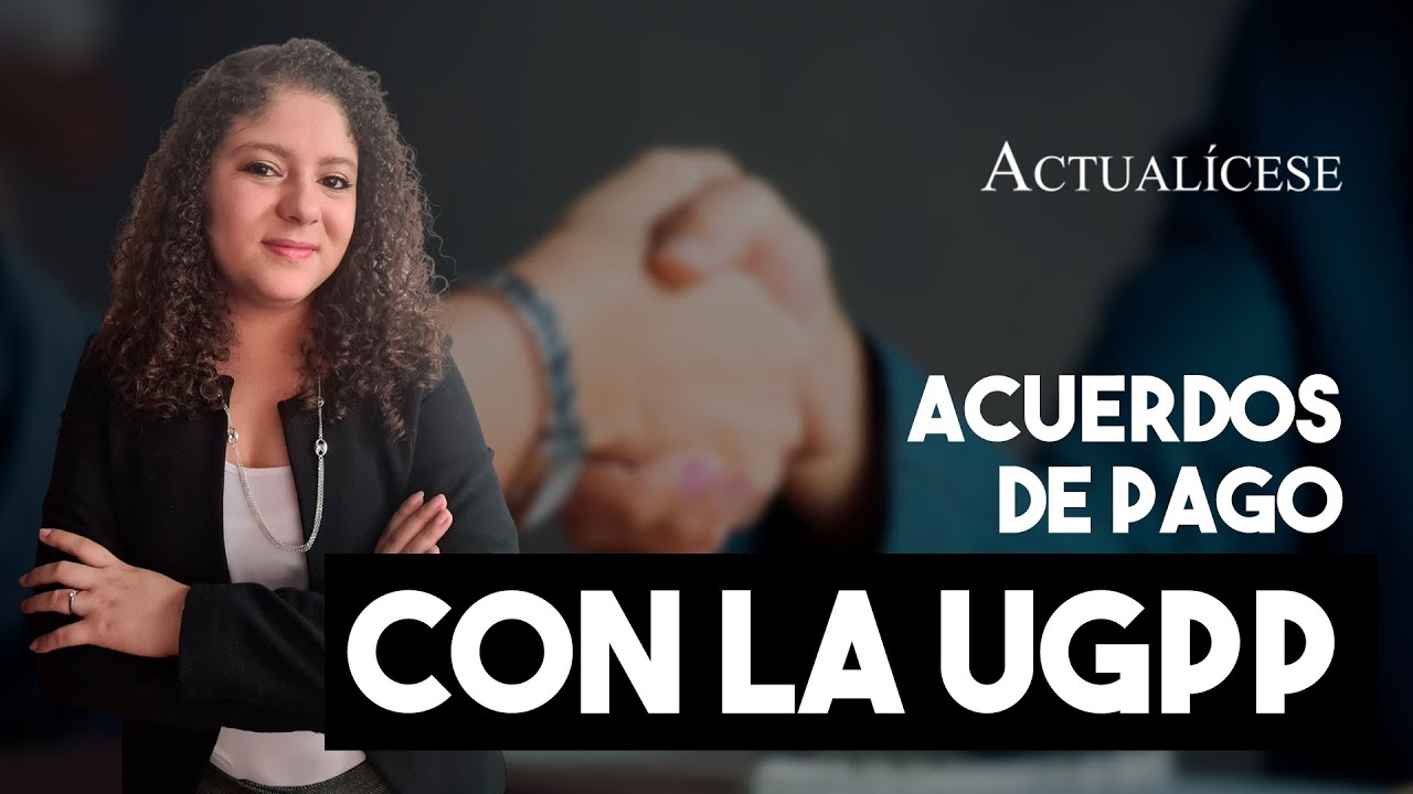 Aplicaci&oacute;n de los acuerdos de pago con la UGPP