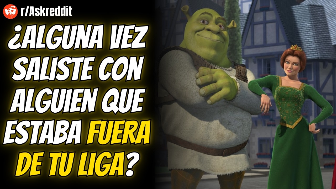 PERSONAS QUE SALIERON CON GENTE FUERA DE SU ALCANCE ¿CÓMO FUE? - REDDIT