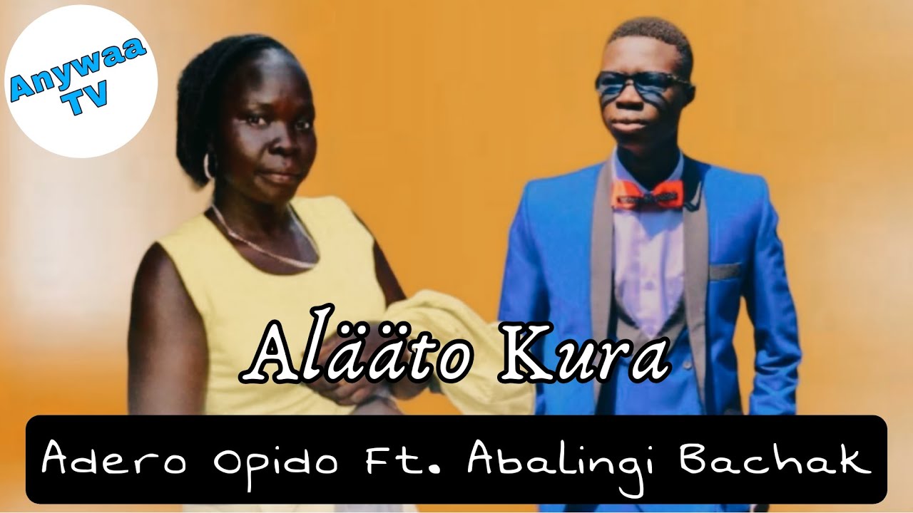 Adero Opido - Alääto Kura Ft Abalingi Bachak | Anywaa Gospel | Anywaa Tv