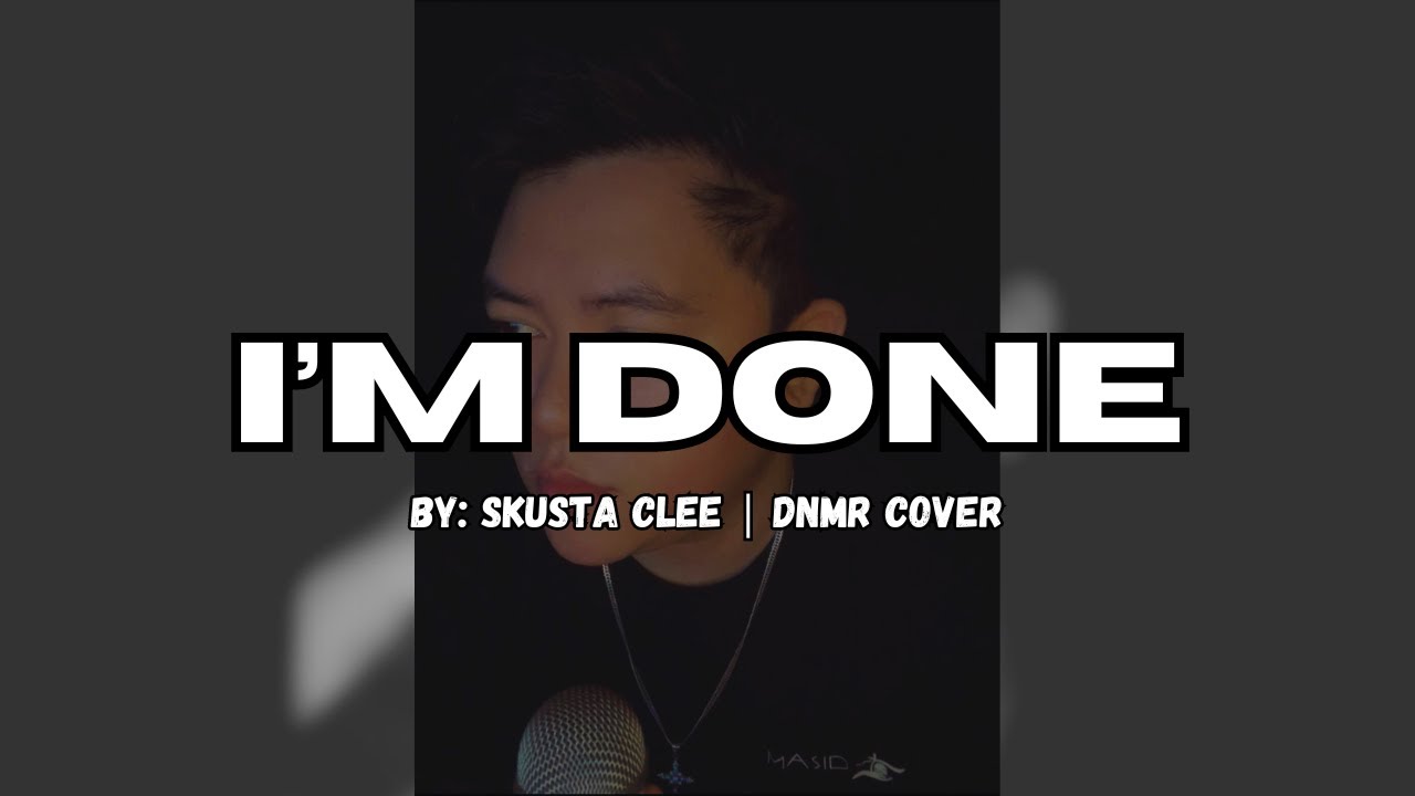 DNMR | SKUSTA CLEE - I&rsquo;M DONE ( Cover )