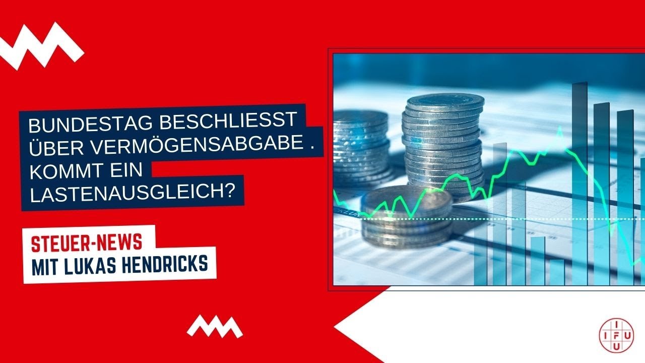 Bundestag beschließt über Vermögensabgabe | Kommt ein Lastenausgleich? | IFU-Steuernews