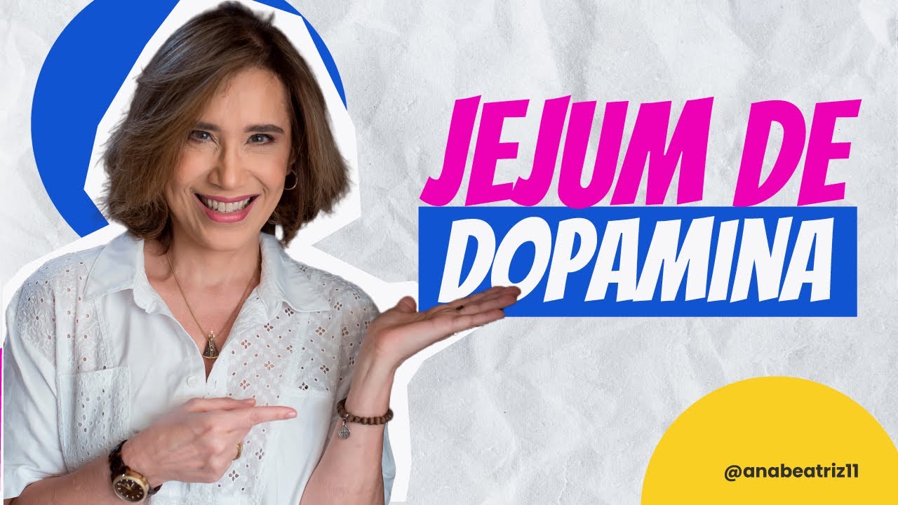 JEJUM DE DOPAMINA | ANA BEATRIZ