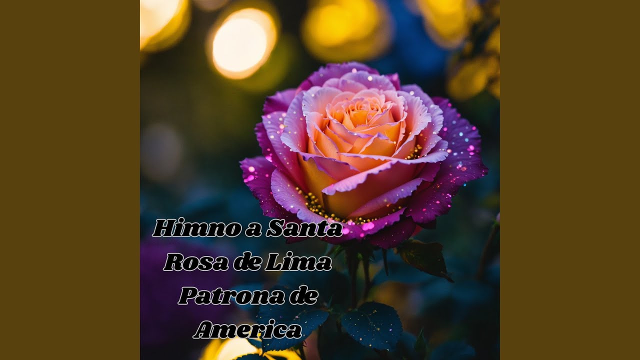 Himno a Santa Rosa de Lima Patrona de America