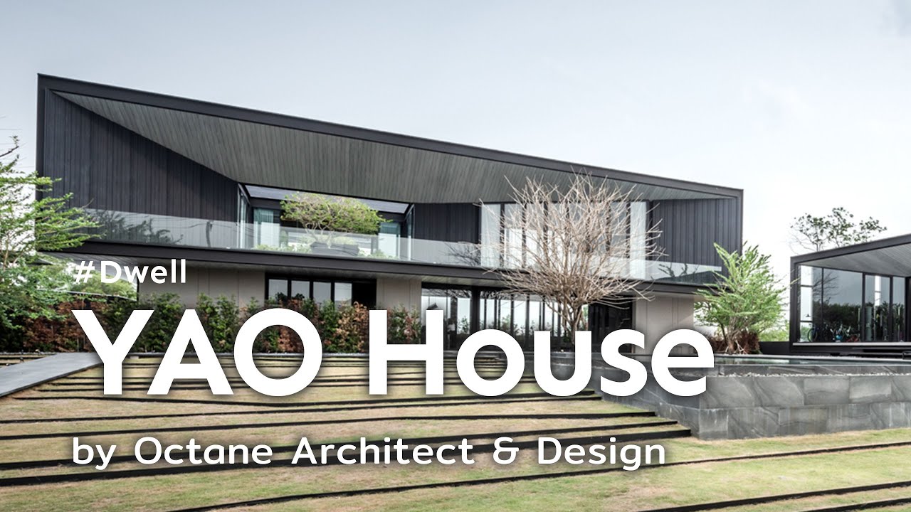 [Dwell] YAO House - An Open Mind Will Open Doors บ้านที่เปิดสู่ความต้องการของหัวใจ
