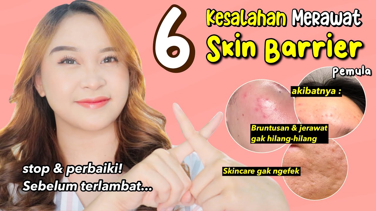 6 Kesalahan Merawat SKIN BARRIER Pemula (bikin rusak/skincare gak ngefek/bruntusan muncul terus!)