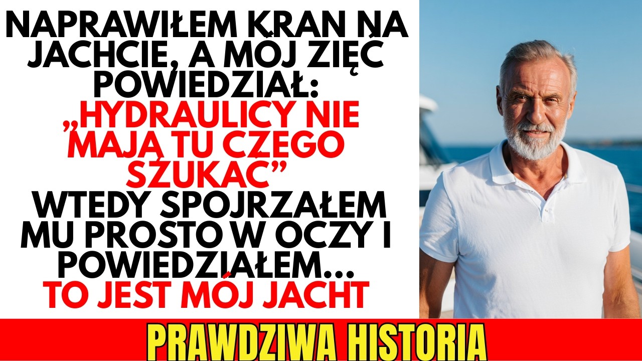 PRAWDZIWA HISTORIA: Zięć wyśmiał mnie jako hydraulika na jachcie,nie wiedząc,że to mój własny jacht!