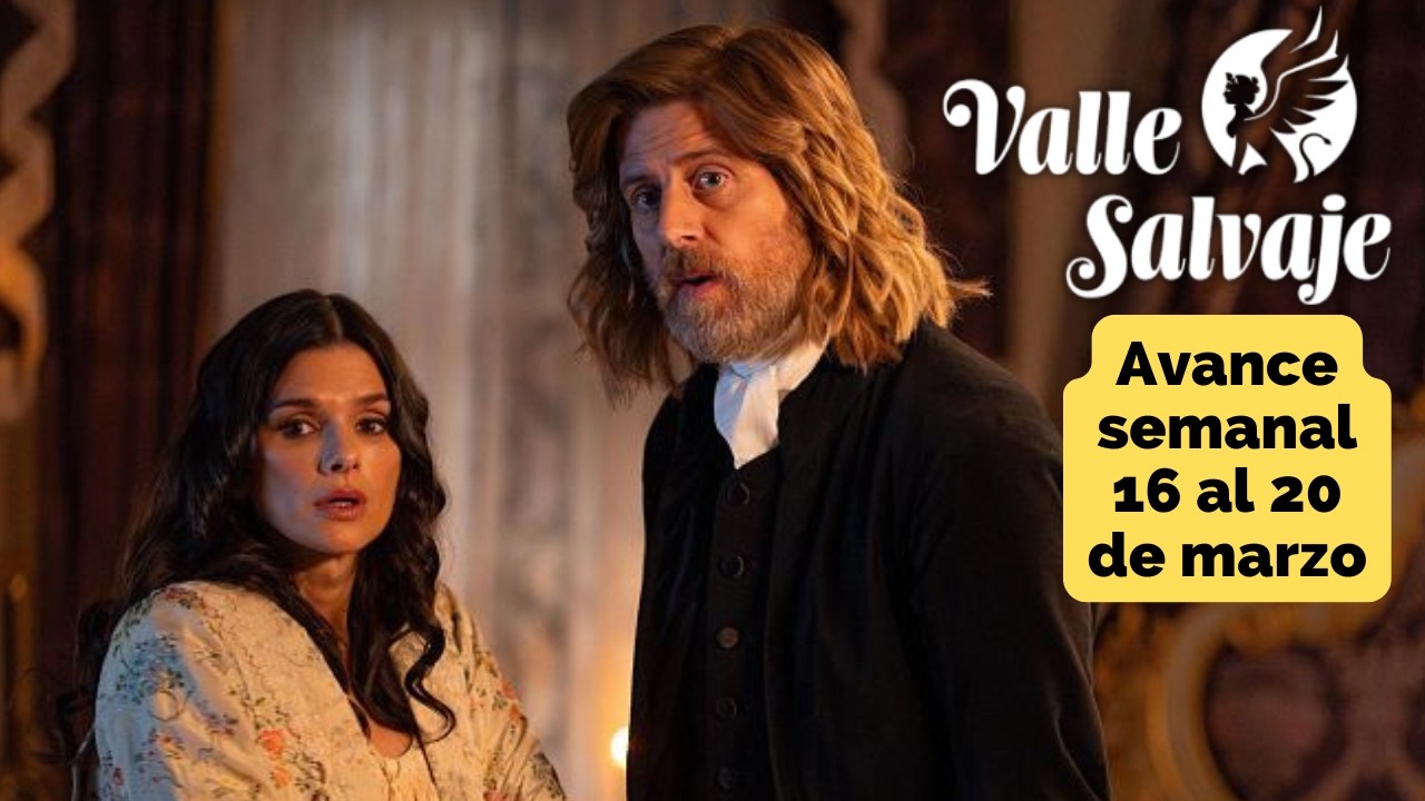 VALLE SALVAJE Avance Semanal 16 al 20 de marzo JOSE LUIS sorprende a VICTORIA y DAMASO #vallesalvaje