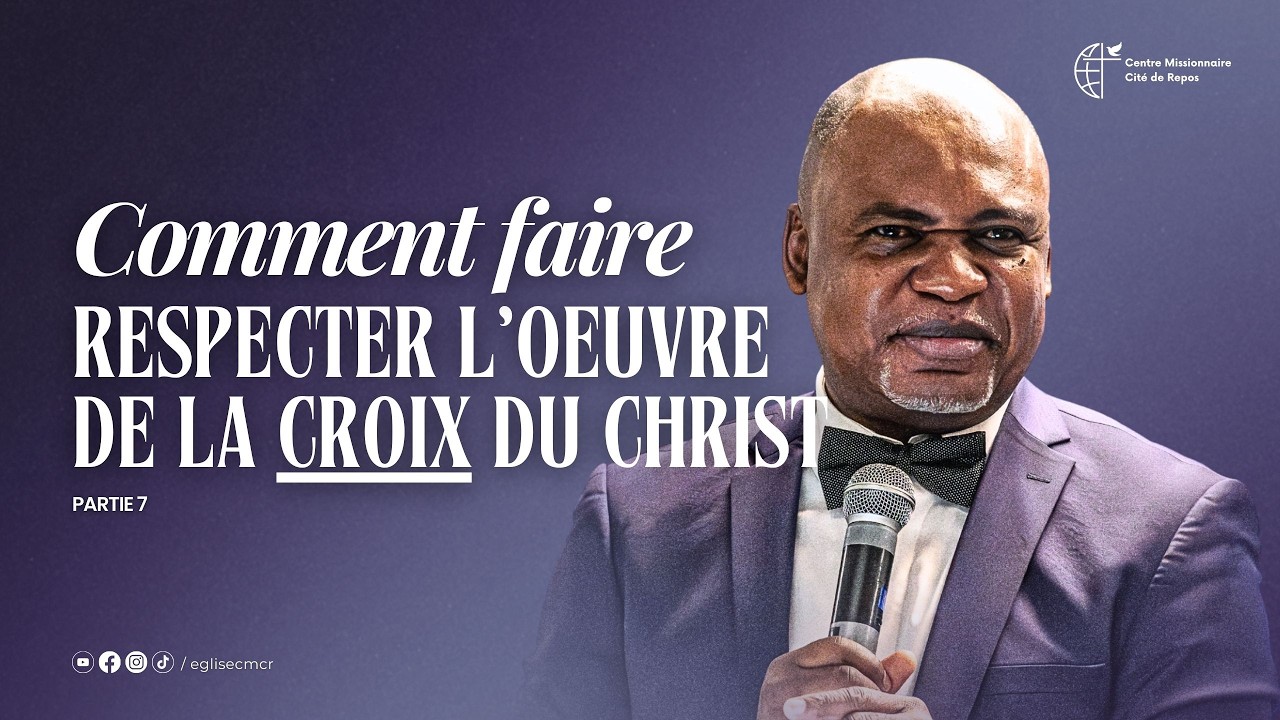 P7 - COMMENT FAIRE RESPECTER L'OEUVRE DE LA CROIX DE CHRIST ? - Apôtre Jonathan MULAJI