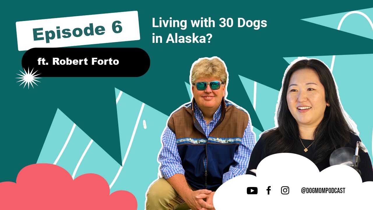 Living with 30 Dogs in Alaska?! ft. Robert Forto || Dog Mom Podcast S2 E06