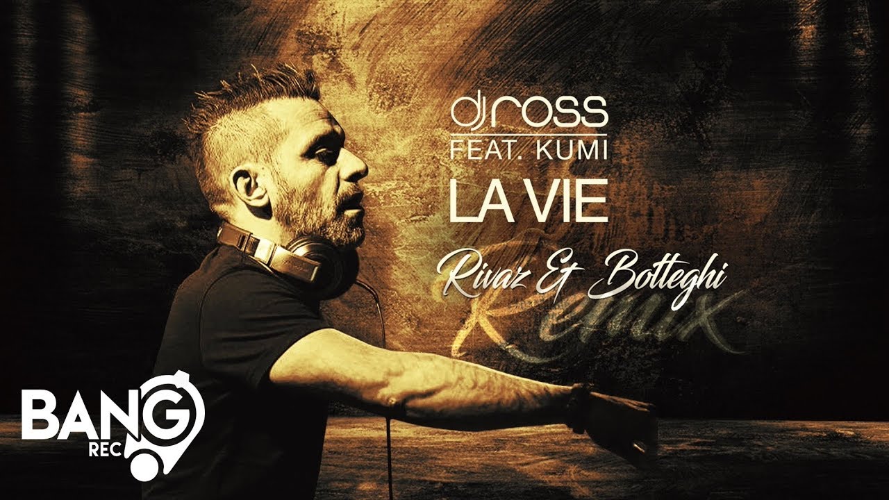 DJ ROSS feat. Kumi - La Vie (Rivaz & Botteghi Remix)