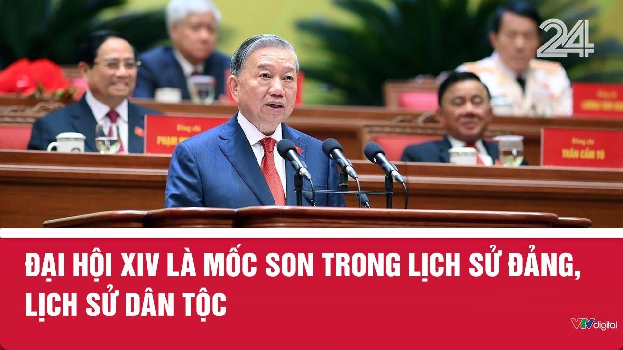 Đai hội XIV là mốc son trong lịch sử Đảng, lịch sử dân tộc | VTV24