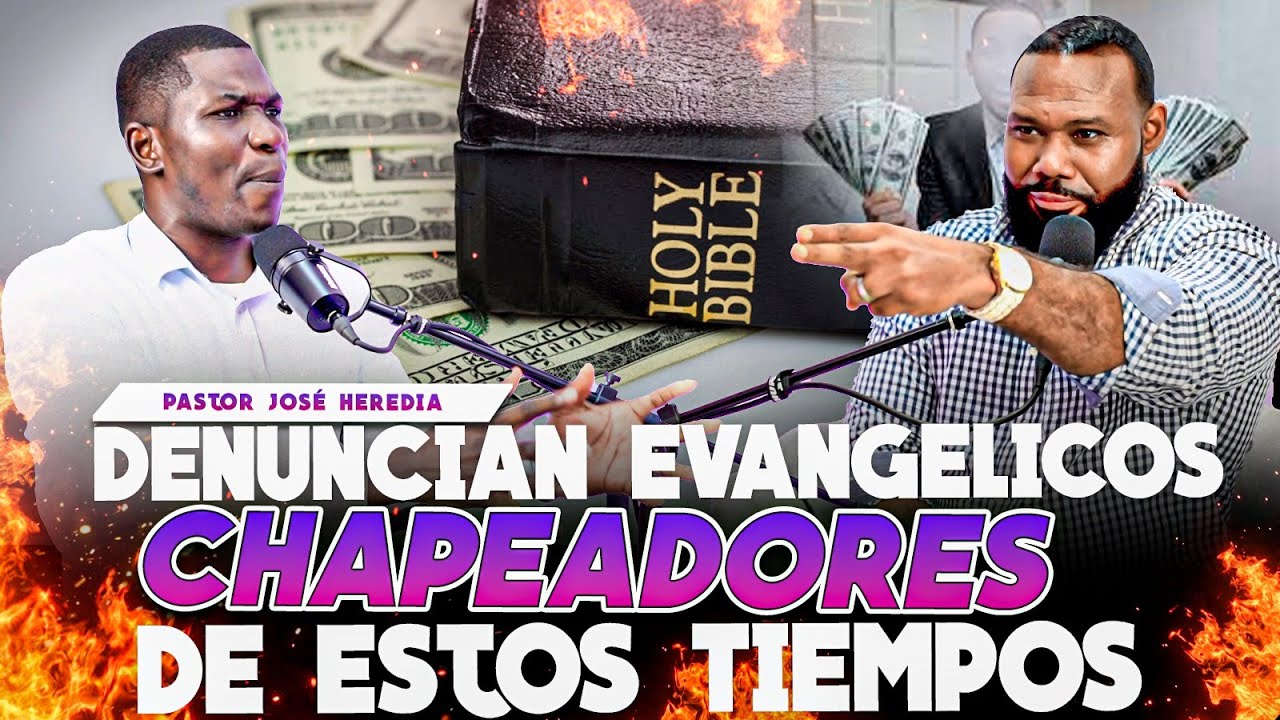 DENUNCIA EVANGELICOS CHAPEADORES DE ESTOS TIEMPOS - PASTOR JOSE HEREDIA