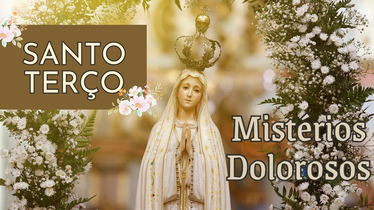Santo Terço | Mistérios Dolorosos - terça-feira, 17 de fevereiro de 2026