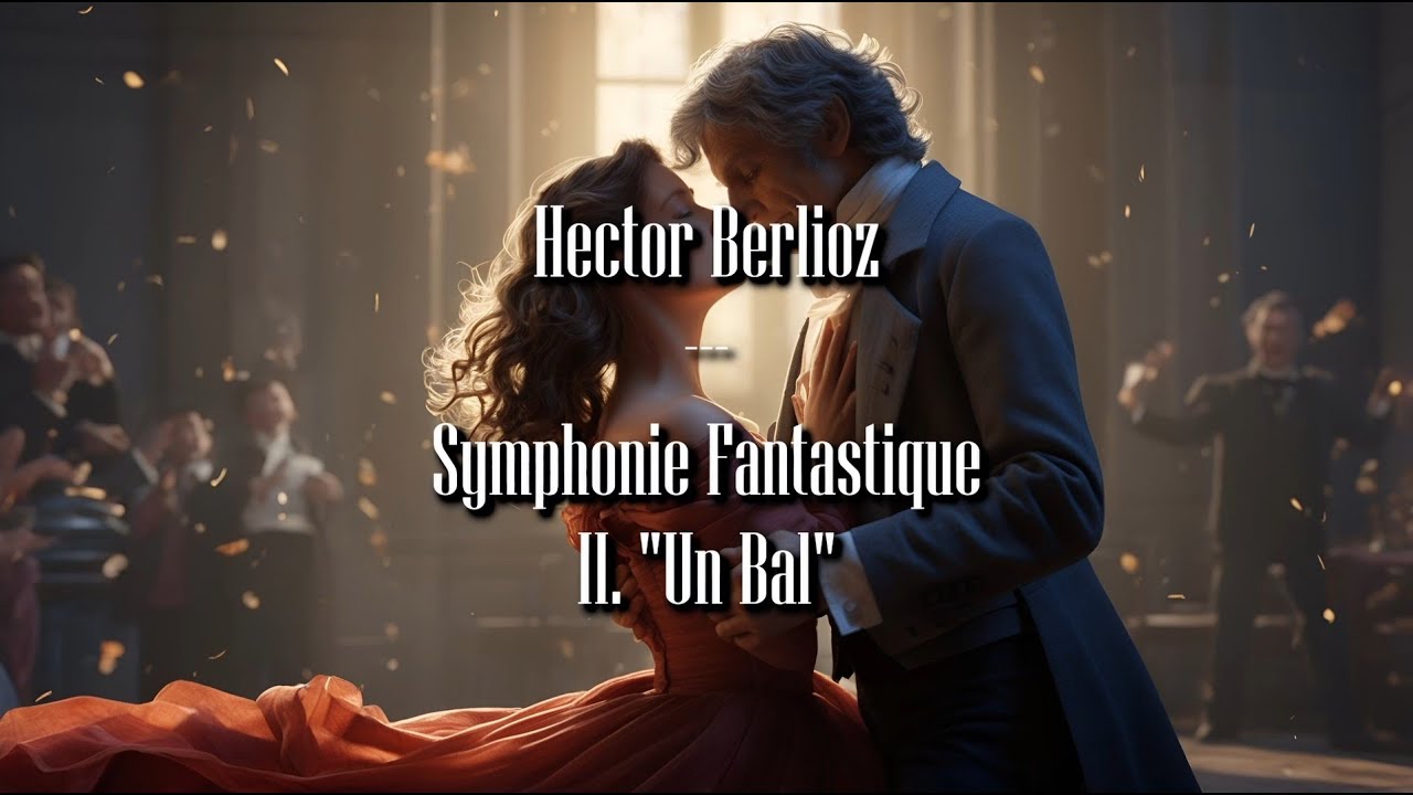Hector Berlioz - Symphonie Fantastique, II. 