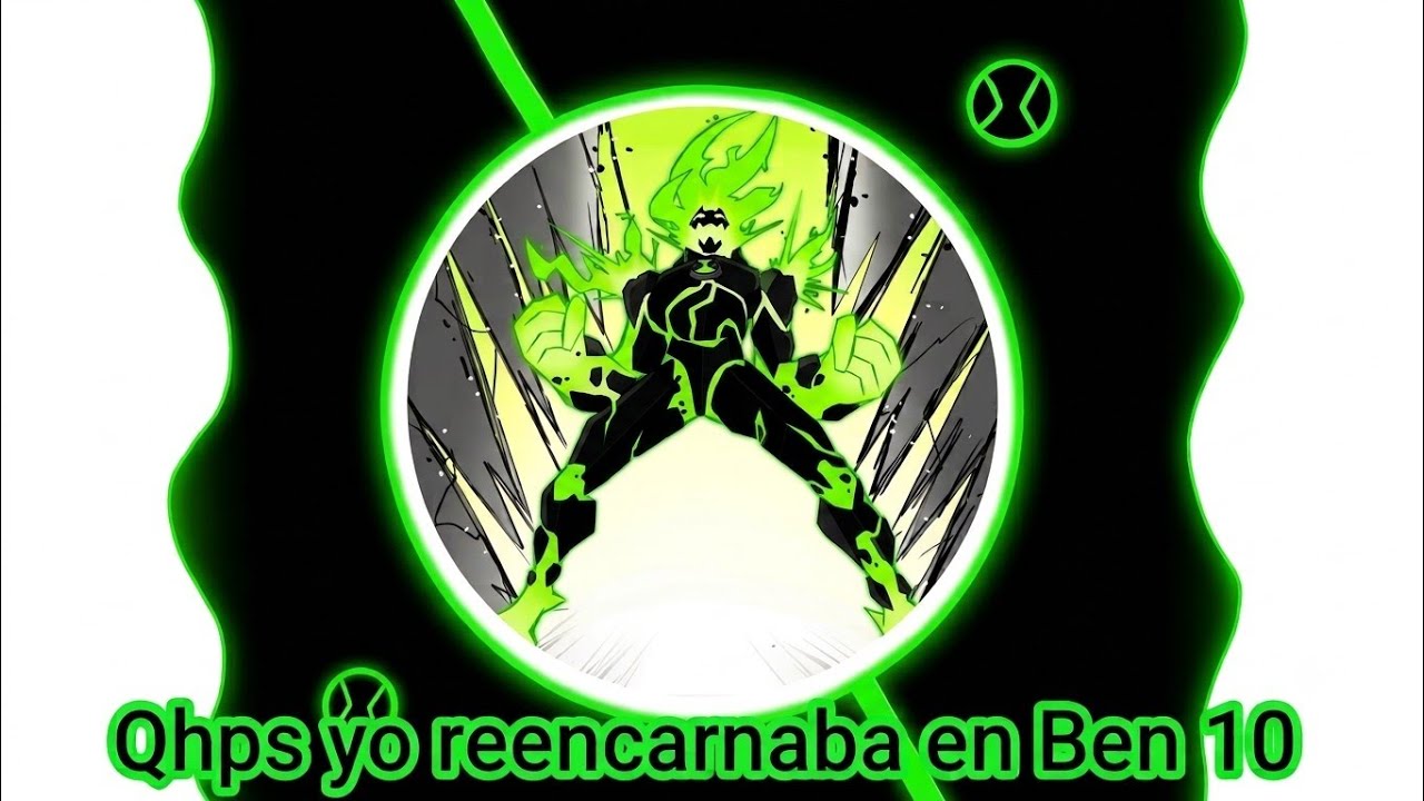 Qhps yo reencarnaba en Ben 10 Cap 3 parte 1