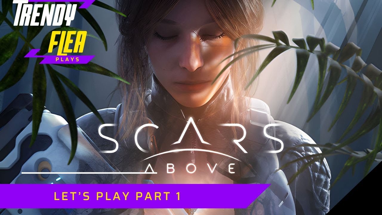 SCARS ABOVE LETS PLAY PT 1: A STRANGE PLANET