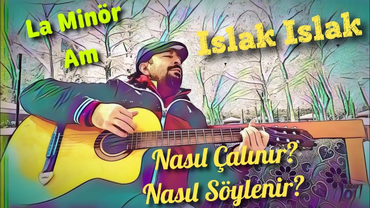 Gitar 22.Ders-Islak Islak Adlı Şarkı Nasıl Çalınır ve Söylenir?