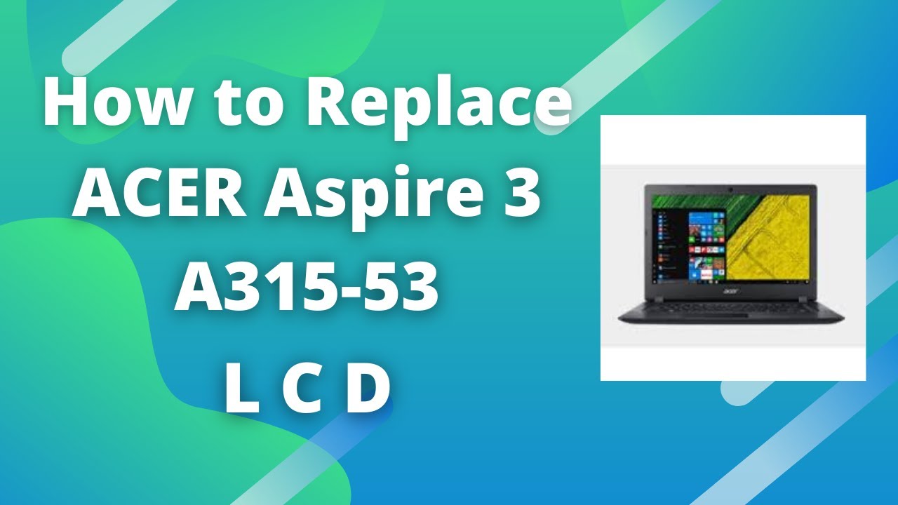 How to Replace LCD Acer aspire 3 A315-53