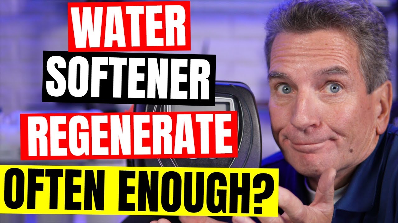 How OFTEN SHOULD My Water Softener REGENERATE?