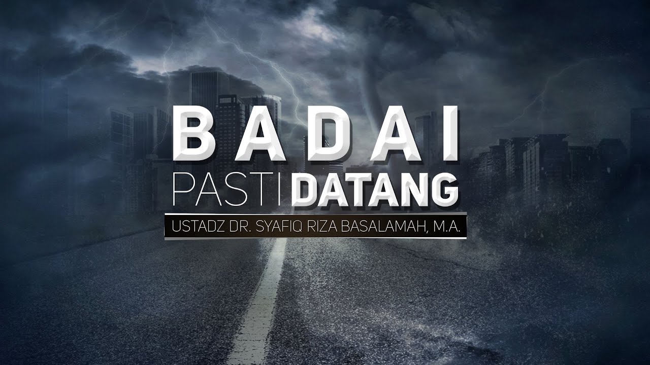 Ceramah Agama Islam: Badai Pasti Datang (Ustadz Dr. Syafiq Riza Basalamah, M.A.)