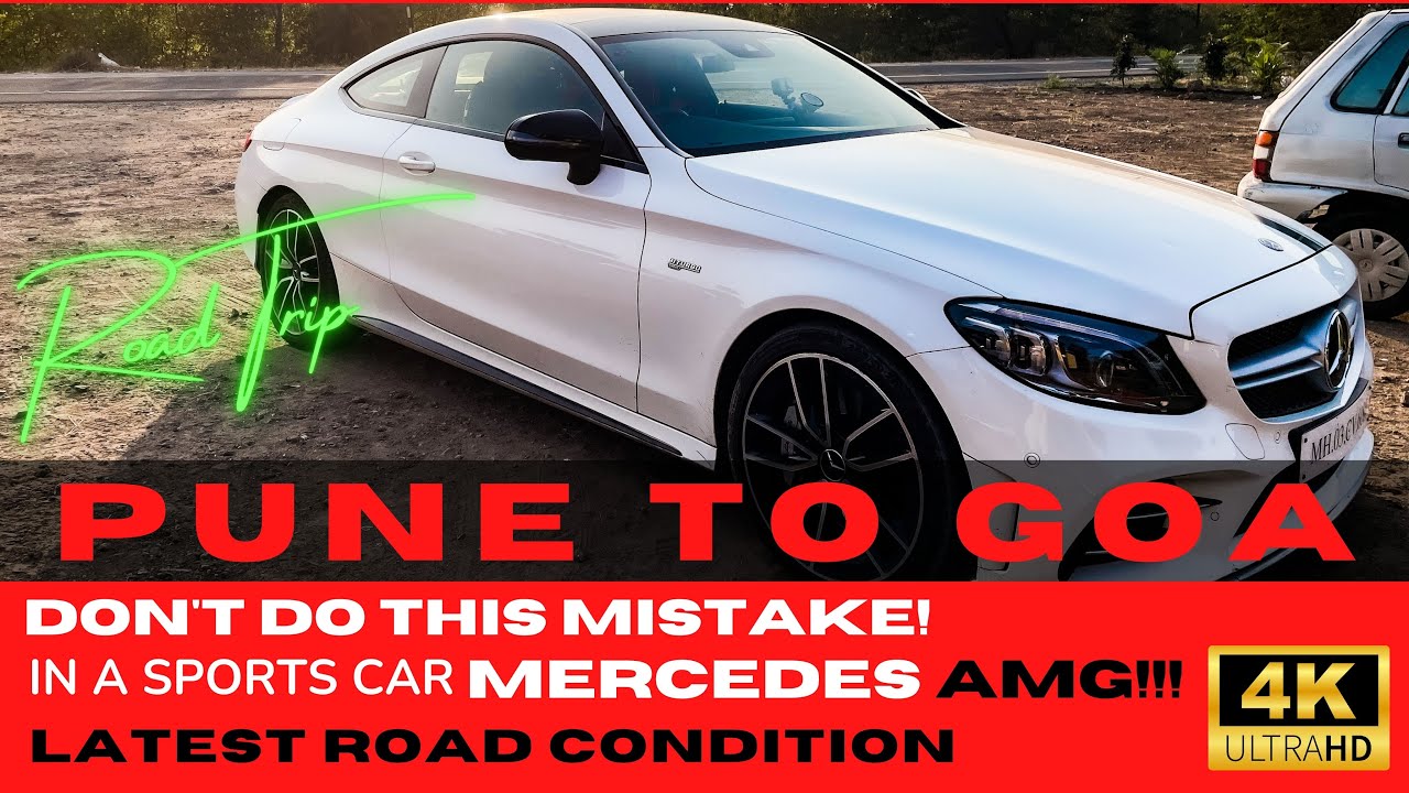 PUNE TO GOA IN MERCEDES AMG  | LATEST HIGHWAY UPDATE 2023 4K | BADLY STUCK | DON'T DO THIS MISTAKE