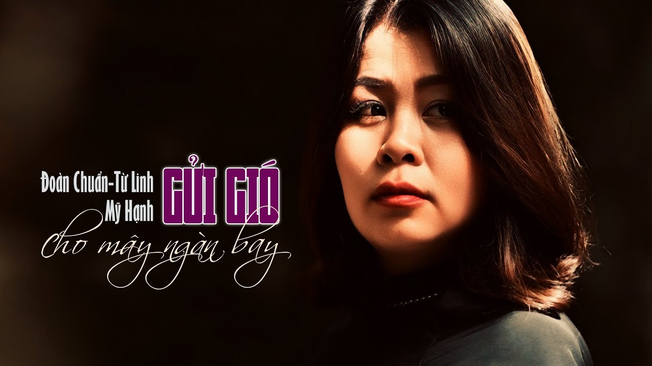 GỬI GIÓ CHO MÂY NGÀN BAY -sáng tác ĐOÀN CHUẨN TỪ LINH -tiếng hát MỸ HẠNH