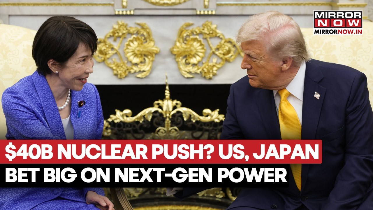US-Japan $40 Billion Nuclear Deal: Big Bet On Next-Generation Energy Amid Iran War | Watch