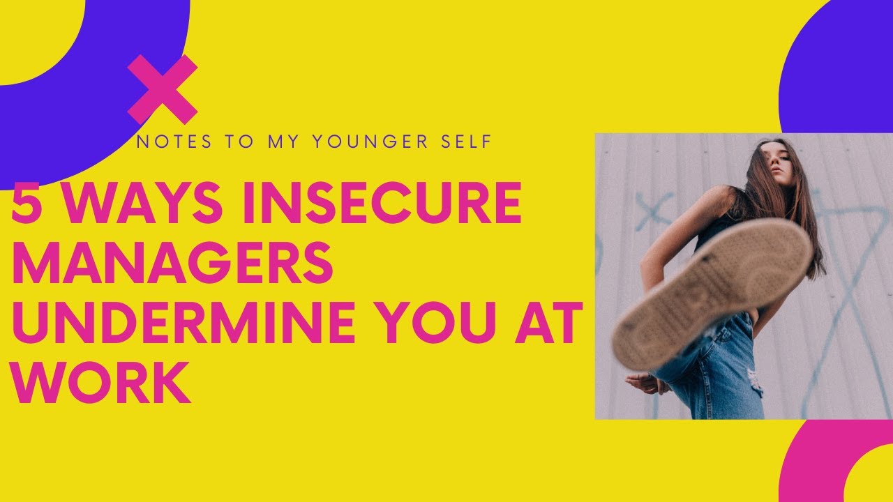 5 Ways Insecure Managers Undermine You At Work