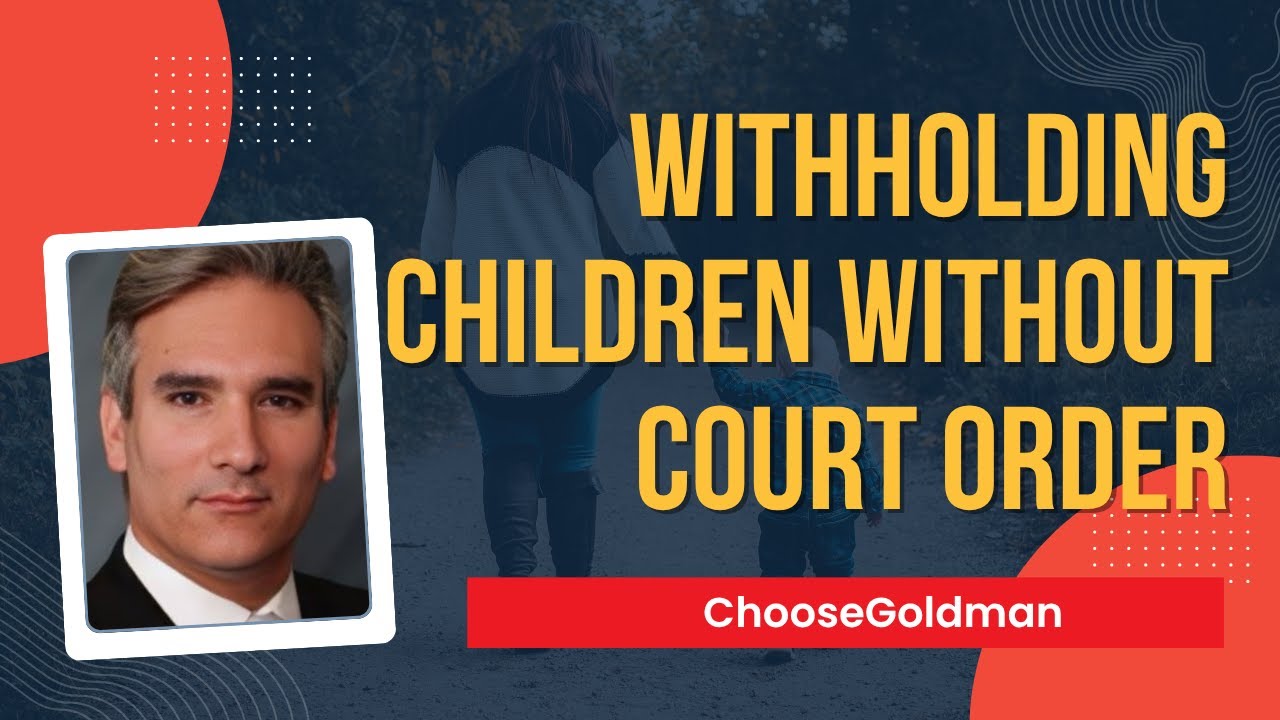 Can [A Parent Keep The Child Away From The Other Parent Without A Court Order] - ChooseGoldman.com