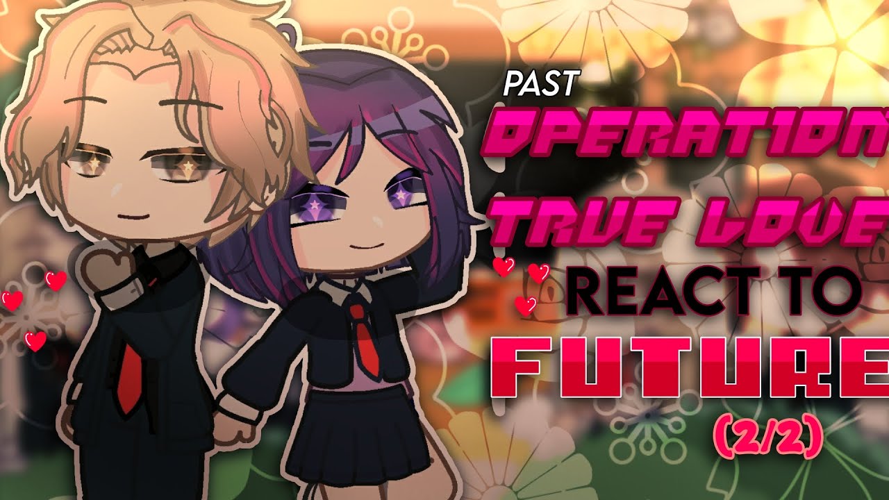 [ 💗 ] : Past Operation True Love React to The Future | Part 2/2 | Webtoon | GCRV | Gacha Club |